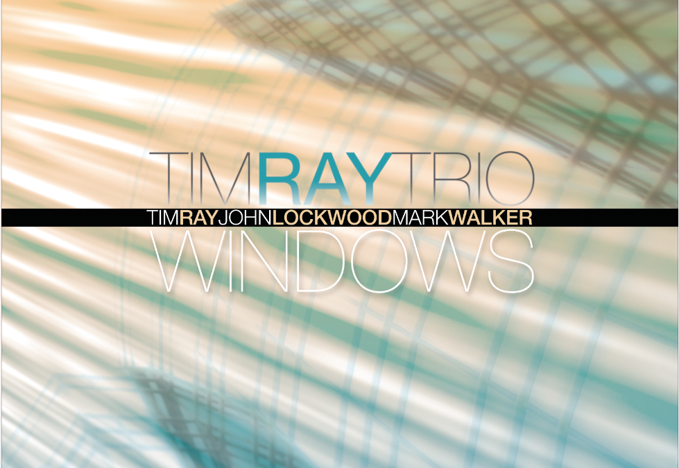 Tim Ray Trio’s Windows is “an enjoyable and well-rounded session,” affirms O’s Place Jazz Newsletter