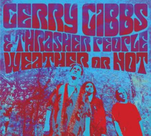4/18: Something Else! Review of Gerry Gibbs & Thrasher People Weather or Not