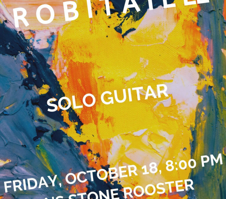 October 18th, Jim Robitaille, Solo Guitar, Gilda’s Stone Rooster, Marion, Ma, 8:00 PM
