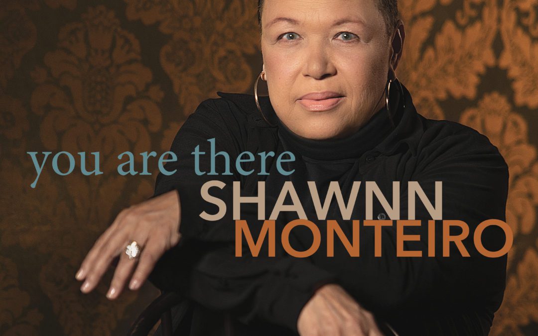 Shawnn Monteiro proves she is still “a first-rate jazz vocalist” on latest release “You Are There”