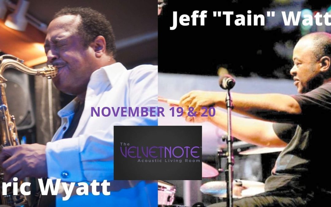 Eric Wyatt Quartet starring Jeff “Tain” Watts at The Velvet Note 11/19 & 11/20