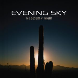 Evening Sky stretches out on “The Desert at Night” RELEASE TODAY!